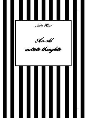 cover image of An old autists thoughts--ICD10, ICD11, masking, neurodiversity unsensitivity, ignorance, neurotypicals, autims, autists, diversity sensitivity, neurotypical arrogance,neurotypical judgments